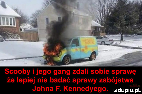 scoopy i jego gang zdali sobie sprawę że lepiej nie badać sprawy zabójstwa johna f. kennedyego. mdupiu pl
