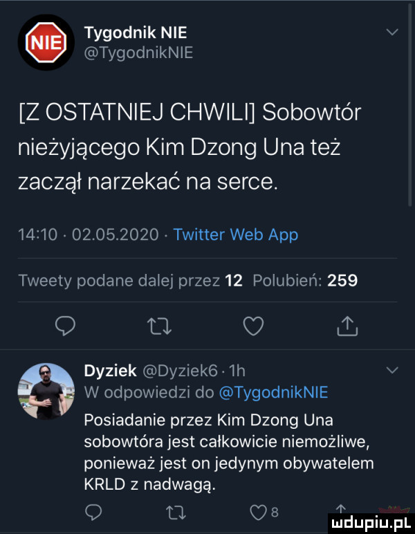 tygodnik nie v tygodniknle z ostatniej chwili sobowtór nieżyjącego kim dzong uda też zaczął narzekać na serce.                twitter web aap tweety podane daiei przez    polubień     o a o dyniek dyziekb  h v w odpowiedzr do tygodniknle posiadanie przez kim dzong uda sobowtóra jest całkowicie niemożliwe ponieważ jest on jedynym obywatelem krld z nadwagą q o o   jdupiupl