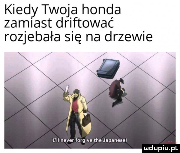 kiedy twoja honda zamiast driftować rozjebała się na drzewie i ll neper forgive tee japanese