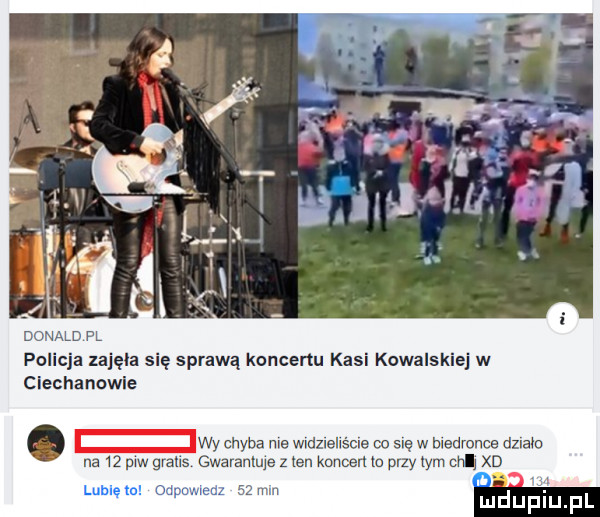 policja zajęła się sprawą koncertu kall kowalskiej w ciechanowie. wy chyba ma wwdzlehścle co się w biedronce dziam na    p w gratis gwaranlule   ten koncernu przydym ml xd lubię mz mm