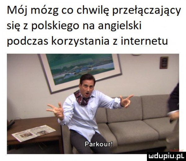mój mózg co chwilę przełączający się z polskiego na angielski podczas korzystania z internetu n parkour