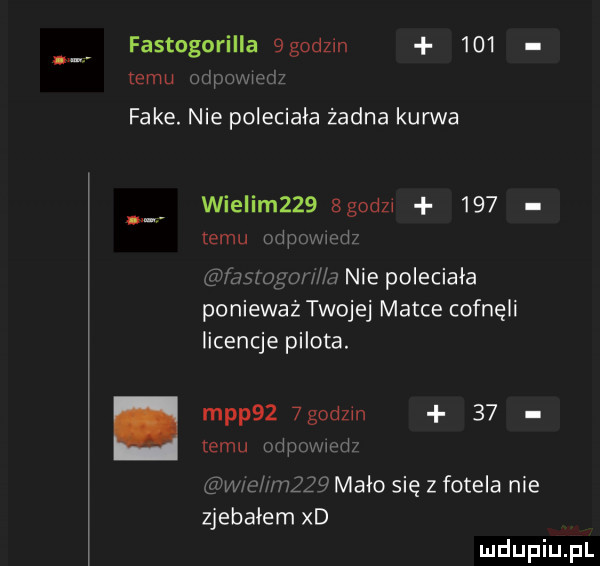 fastogorilla  godzin     temu darum w fake. nie poleciala żadna kurwa wielim    egodz     temu mij lwi h nie poleciała poniewaz twojej matce cofnęli licencje pilota. map    godom    emu in my x wm sam malo się z fotela nie zjebalem xd