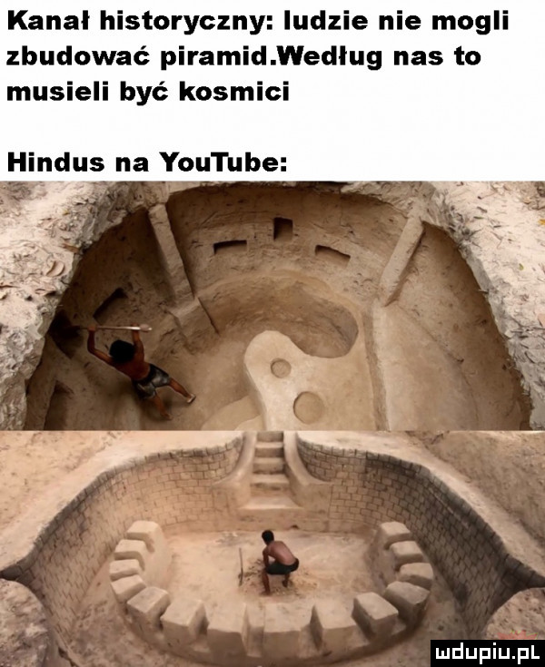 kanał historyczny ludzie nie mogli zbudować piramid według nas to musieli być kosmici hindus na youtube