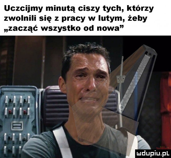 uczcijmy minutą ciszy tych którzy zwolnili się z pracy w lutym żeby zacząć wszystko od nowa
