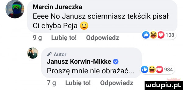 marcin jureczka eeee no janusz sciemniasz tekścik pisał ci chyba paja. gg lunięto odpowiedz        a autor janusz korwin mikre proszę mnie nie obrażać.           lunięto odpowiedz