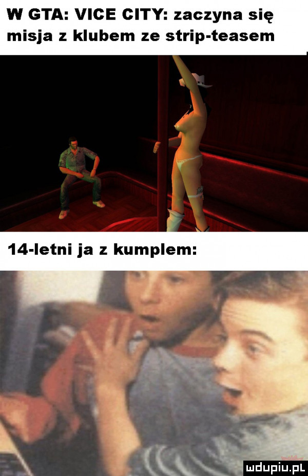 w gta vide city zaczyna się misja klubem ze strap trasem    istni ja z kumplem x ka mmm