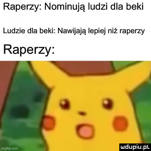 raperzy nominują ludzi dla beki ludzie dla beki nawijają lepiej niż raperzy raperzy