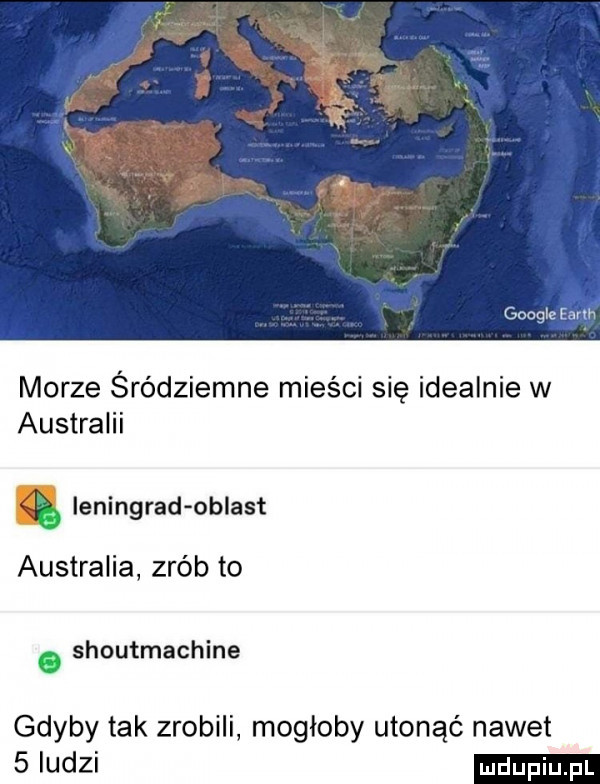 google mm morze śródziemne mieści się idealnie w australii ą ieningrad oblast australia zrób to. shoutmachine gdyby tak zrobili mogłoby utonąć nawet   ludzi