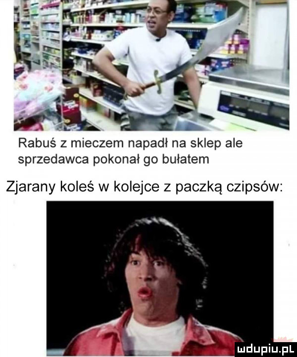 rabuś z mieczem napadł na sklep ale sprzedawca pokonał go bułatem zjarany koleś w kolejce z paczką czipsów