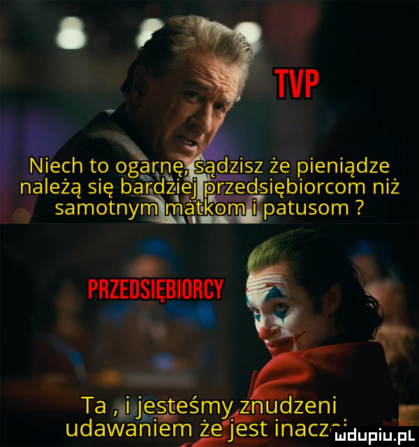 niech to og arne sądzisz że pieniądze należą się bandzie przedsiębiorcom niż samotnyrmlm at kam i patusom przedsiębiuhby ą. a. o. ta ujestesmygnudzeni e udawaniem że jest nucz jd p. f