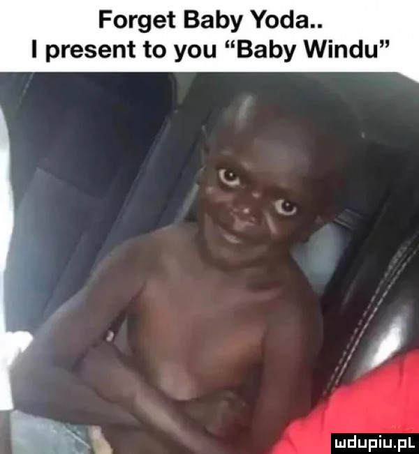 forget baby yoda. i prezent to y-u baby wiądu mx