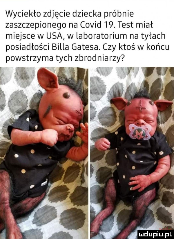 wyciekło zdjęcie dziecka próbnie zaszczepionego na covid   . test miał miejsce w usa w laboratorium na tyłach posiadłości billa gatesa. czy ktoś w końcu powstrzyma tych zbrodniarzy