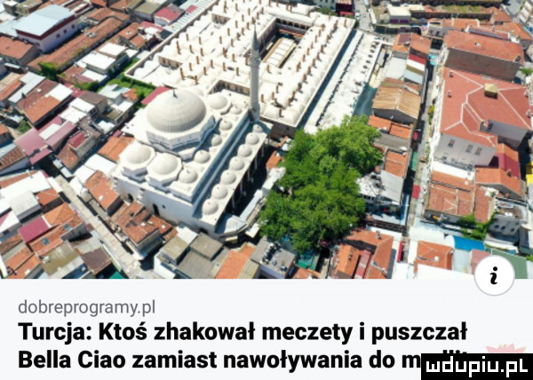 dobreprogramy pl turcja ktoś zhakował meczety i puszczał bella ciao zamiast nawoływania do m