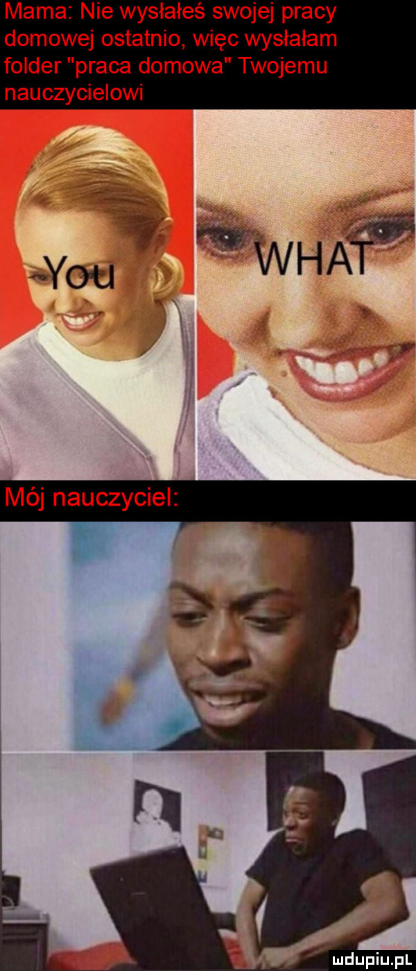 mama nie wysłałeś swojej pracy domowej ostatnio więc wysłałam folder praca domowa twojemu nauczycielowi