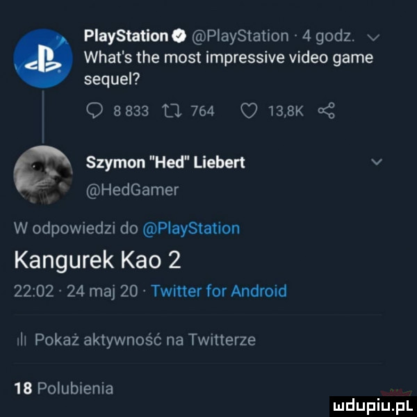 playstation. playstation   godz. v wiat s tee most impressive video game sequel        tl     o     k   szymon hdd liebert v hedgamer w odpowiedzi do playstation kangurek keo            maj    twitter for android h pokaż aktywność na twitterze    polubienia
