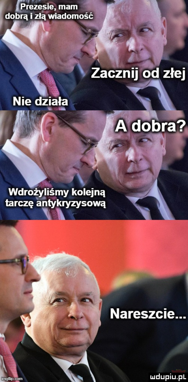 ereząsie mam dobrą i złą wiadomość wdrożyliś my kolejną tarczę antykryzysową t nareszcie