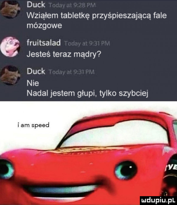 deck wziąłem tabletkę przyśpieszającą fale mózgowe fruitsalad jesteś teraz mądry deck nie nadal jestem głupi tylko szybciej
