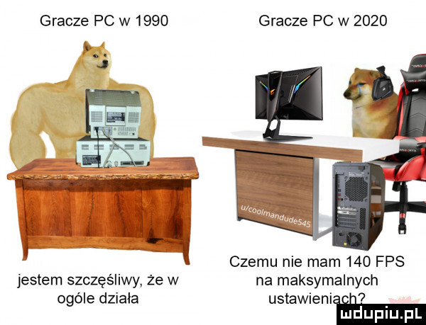 gracze pc w      gracze pc w      czemu nie mam     fps jestem szczęśliwy że w na maksymalnych ogóle działa ustawieniiie