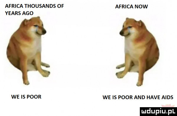 afriuk thousands of africa now yeats ago we is psor we is psor and hace aids