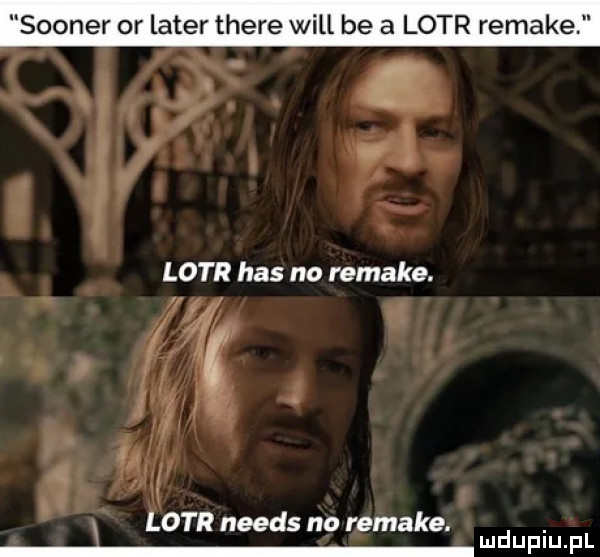 stoner or liter thebe will be a lotr remake ocr needs no remake. abakankami uduplupl