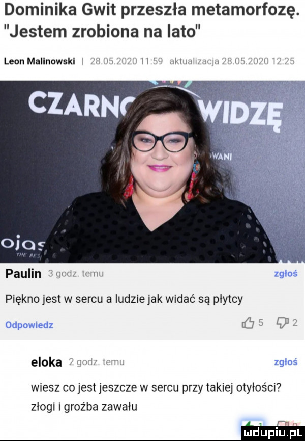 dominika glit przeszła metamorfozę. jestem zrobiona na lato leon mallnowskl paulin w piękno jest w sercu a ludzie jak widać są płytcy epoka v w wiesz co jest jeszcze w sercu przy takiej otyłości złogi groźba zawału