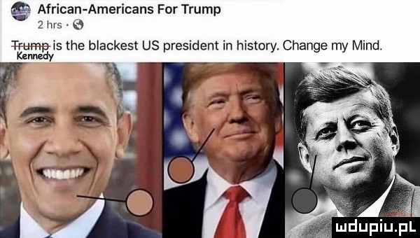 african americans for trump   h mis tee blackest us president in histony. chanie my mend. de