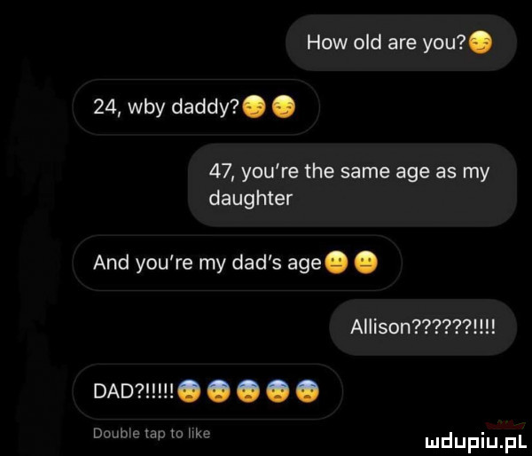 hiw ocd are y-u.    wdy dandy . abakankami    y-u re tee same age as my daughter and y-u re my ddd s age. abakankami allison ddd. abakankami. abakankami. dimm w na hk