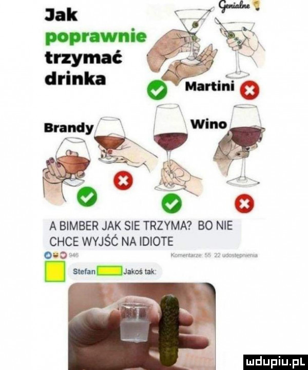 a bimber jak sie trzyma    nie chce waść na idiote ma. stefan jakos uk. ludu iu. l