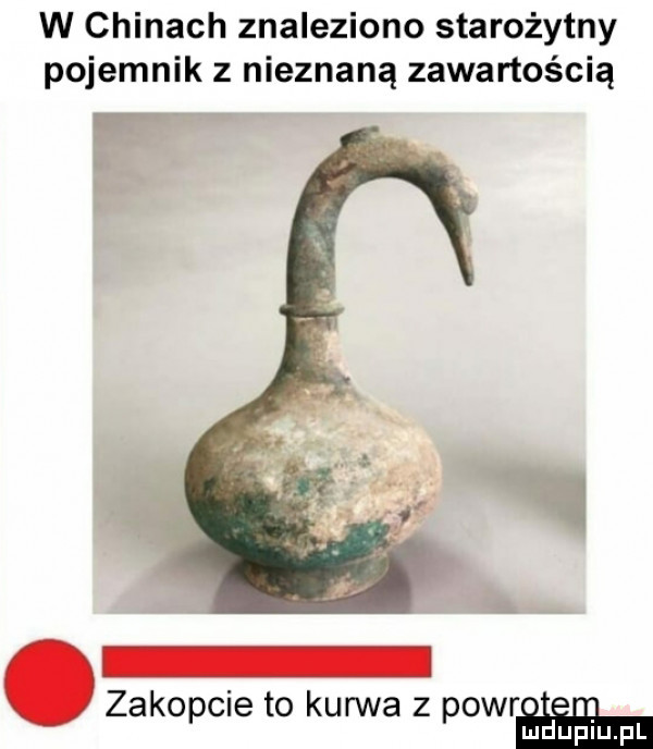 w chinach znaleziono starożytny pojemnik z nieznaną zawartością p zakopcie to kurwa z powrﬂil mduplu pl