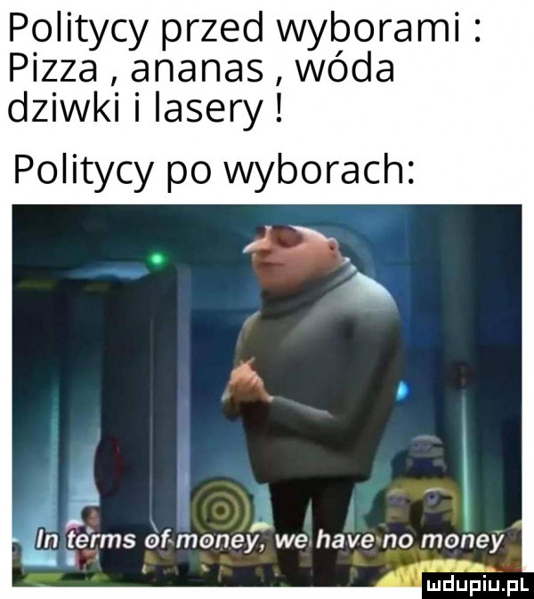 politycy przed wyborami pizza ananas wóda dziwki i lasery politycy po wyborach