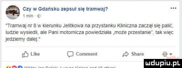 czy w gdańsku lepsul się nmwaj w mm x tramwaj nr   w kierunku jeinkowa na przysmaku kliniczna zaczął się pan mame wysleun ate pam motomwcza powneozwaba moze przestaje tak więc qozieitw dalej d like q comment   stare