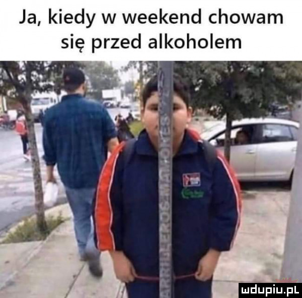 ja kiedy w weekend chowam się przed alkoholem