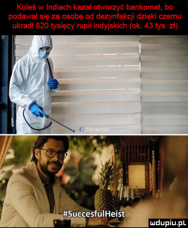 koleś w indiach kazał otworzyć bankomat bo podawał się za osobę od dezynfekcji dzięki czemu ukradł     tysięcy rupii indyjskich ok.    tys. zł