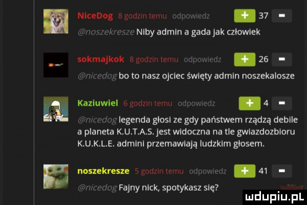 mmm ww.    wnibyadminagadajakułowlek sokmajkok agudummm    w w bo to nasz ojciec święty admin naszekalosze kazluwlel hinmmxmvm   v u legenda głosl ze gdy państwem rządzą debile a planeta k u t a s. jest widoczna na tle gwlazdozbloru k u k l e. admlnl przemawiają iudzklm głosem. nosxekresze sgodzwenm    m fajnynlck spotykasz się mduplu pl