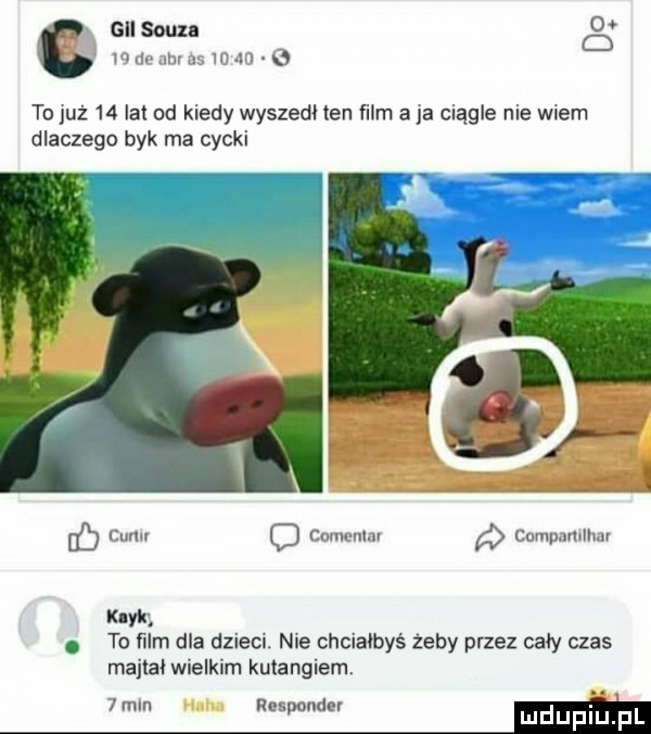 giisoun   c m m m u w   d to już    lat od kiedy wyszedl ten film a ja ciągle nie wiem dlaczego byk ma cycki co cum o codn mm cumpmhllmv kirk. to ﬁlm dla dzida. nie chciałbyś żeby przez cały czas mana wielkim kutangiem.   mln responder