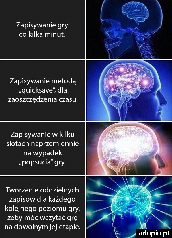 zapisywanie gry co kilka minut. zapisywanie metodą quicksave dla zaoszczędzenia czasu. zapisywanie w kilku slotach naprzemiennie na wypadek popsucia gry. tworzenie oddzielnych zapisów dla każdego kolejnego poziomu gry żeby móc wczytać grę na dowolnym jej etapie. abakankami j