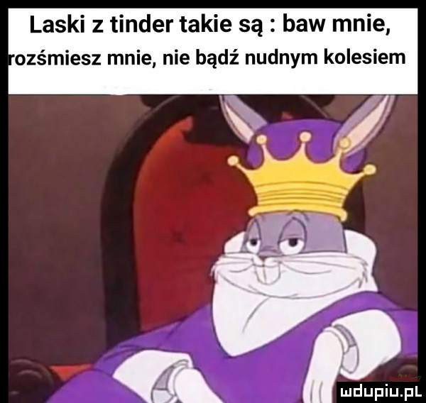 laski z tender takie są baw mnie obśmiesz mnie nie bądź nudnym kolesiem