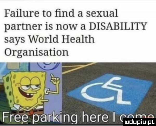 failure to ﬁnd a sexual partner is now a disability saks wored health organisation u   fref pa r-k icq here i
