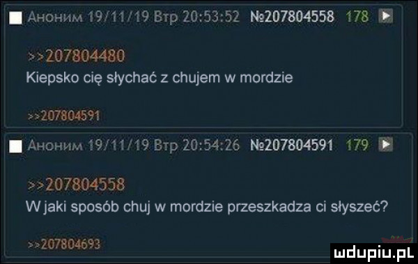 ahohmm          bhp          n                         kiepsko cię słychać z chujem w mordzie          . agon mm sw   bhp          n               e           wiaki sposób chuj w mordzie przeszkadza ci słyszeć