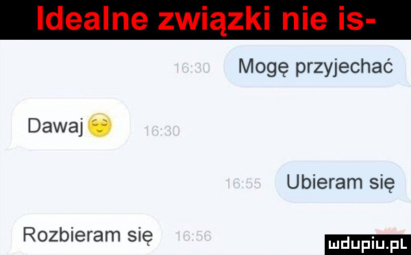 mogę przyjechać dawaj u ubieram się rozbieram się