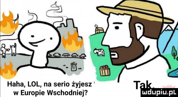 haba lol na serio żyjesz t w europie wschodniej