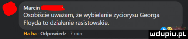 marcin osoki ie uważam że wybielanie życiorysu georga floyda to działanie rasistowskie. haba odpowiedz lam mduplu pl