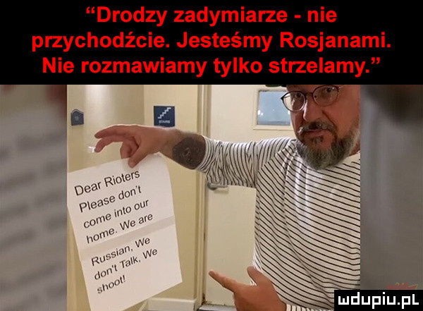 drodzy zadymiarze nie przychodźcie. jesteśmy rosjanami. nie rozmawiamy tylko strzelamy v a m    xj
