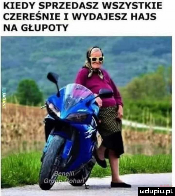 kiedy sprzedasz wszystkie czeresnie i wydajesz hajs na głupoty ludu iu. l