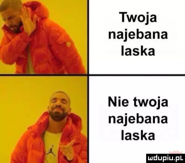 twoja najebana x laska é nie twoja najebana laska