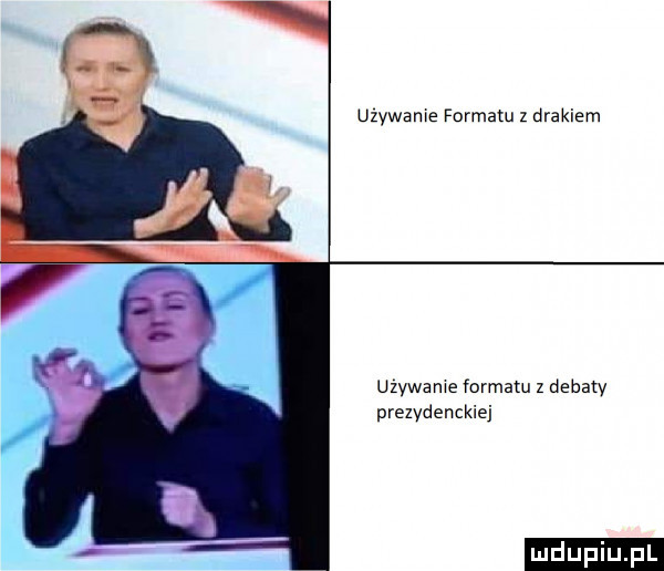 uzywanie formatu z drakiem używane formatu z debaty prezydenckiej