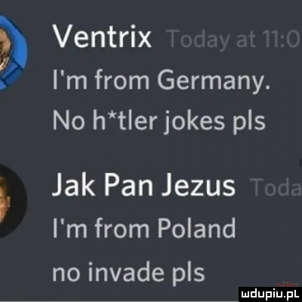 thńńx i m from germany. no h t er jones pas jakpanjezus i m from poland no invade pas