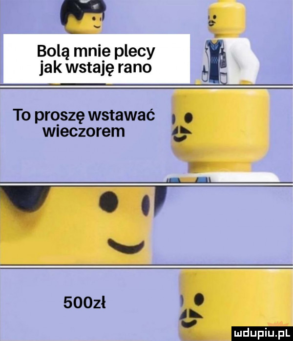 bola mnie plecy jak wstaję rano to proszę wstawać. abakankami wieczorem e u. l v    zł   v ludu iu. l