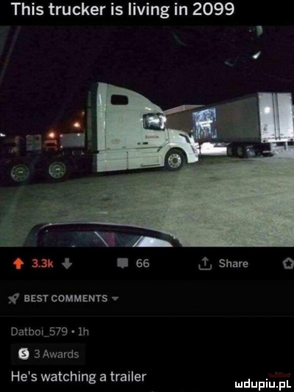 tais trucker is lising in     .  jk.    stare   ﬂ best comments dalb        h o   awards he s watching a trailer