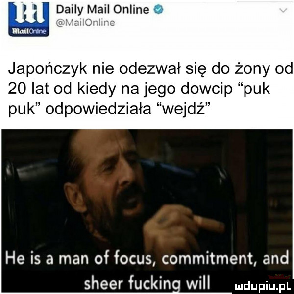 online   japończyk nie odezwał się do żony od    lat od kiedy na jego dowcip puk puk odpowiedziała wejdź he is a man of focus commitment and speer fuckin will